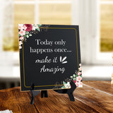 Today Only Happens Once... Make It Amazing 5"x 5" Square Table Sign With Acrylic Easel | Religious Home Decor