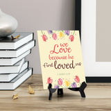 We love because he first loved us John 4:19 6 x 8" Table Sign With Acrylic Easel | Religious Bible Quotes Decor