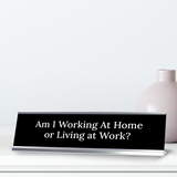 Am I Working At Home or Living at Work? Silver Frame, Desk Sign (2x8") Durable Plate and Frame | Home Office Sarcastic Funny Desk Sign | Ideal Co-worker or Family Gift