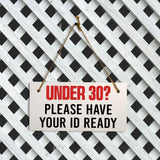 Under 30? Please Have Your ID Ready 5x10 Hanging Plus Wall or Door Sign | Public Signage