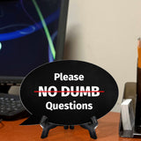 Please No Dumb Questions Oval Speech Bubble (6 x 4") Table Sign With Acrylic Easel