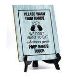 Signs ByLITA Please Wash Your Hands, We Don't Want To Eat Whatever Your Poop Hands Touch Table Sign with Acrylic Stand (6x8“)
