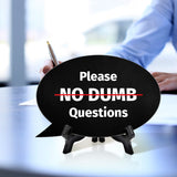 Please No Dumb Questions Oval Speech Bubble (6 x 4") Table Sign With Acrylic Easel