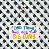 Little Things Make Big Days 5" x 10" Hanging Wall or Door Sign | Funny & Positive Home Decor