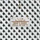 Dad's Shed Full Of Sh*t 5x10 Hanging Plus Wall or Door Sign | Funny Home Decor