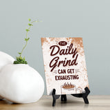 The Daily Grind Can Get Exhausting Table Sign with Acrylic Stand (6x8“) | Coffee Lovers | Office & Home Table Signs