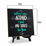 When I Am Afraid I Put My Trust In You 5"x 5" Square Table Sign With Acrylic Easel | Religious Home Decor