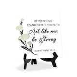 Be Watchful, Stand Firm In The Faith, Act Like Men, Be Strong. Corinthians 16:13 5"x 5" Square Table Sign With Acrylic Easel | Religious Bible Quotes Decor