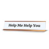Help Me Help You 2 x 10" Desk Sign | Funny Home & Office Decor