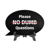 Please No Dumb Questions Oval Speech Bubble (6 x 4") Table Sign With Acrylic Easel