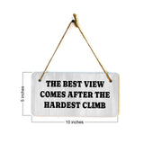 The Best View Comes After The Hardest Climb 5x10 Hanging Plus Wall or Door Sign | Funny & Motivational Home Decor