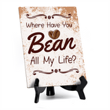 Where Have You Bean All My Life? Table Sign with Acrylic Stand (6x8“) | Coffee Lovers | Office & Home Table Signs