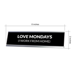 Love Mondays (I Work From Home) Silver Frame Desk Sign (2x8") | Durable Plate | Strong Frame | Home Office Sarcastic Funny Desk Sign | Ideal Co-worker or Family Gift