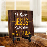 I Love Jesus But I Cuss A Little 5"x 5" Square Table Sign With Acrylic Easel | Religious Home & Office Decor