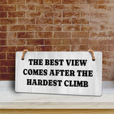 The Best View Comes After The Hardest Climb 5x10 Hanging Plus Wall or Door Sign | Funny & Motivational Home Decor