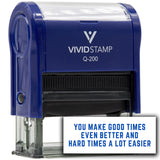Vivid Stamp You make good times even better and hard times a lot easier Self-Inking Rubber Stamps