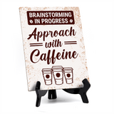 Brainstorming in Progress Approach with Caffeine Table Sign with Acrylic Stand (6x8“) | Coffee Lovers | Office & Home Table Signs