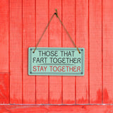 Those That Fart Together Stay Together 5x10 Hanging Plus Wall or Door Sign | Funny Home Decor
