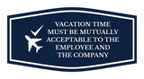 Signs ByLITA Fancy Vacation Time Must Be Mutually Acceptable to the Employee and the Company Funny Office Wall or Door Sign