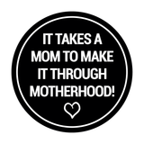 Signs ByLITA Circle It Takes A Mom To Make It Through Motherhood! Wall or Door Sign