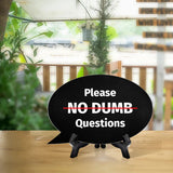 Please No Dumb Questions Oval Speech Bubble (6 x 4") Table Sign With Acrylic Easel
