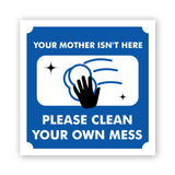 Square Plus Your Mother Isn't Here Please Clean Your Own Mess Door or Wall Sign | Workplace Cleaning Signage