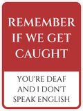 Portrait Round Plus Remember If We Get Caught You're Deaf And I don't Speak English Door or Wall Sign | Funny Wall Decor Man Cave