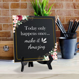 Today Only Happens Once... Make It Amazing 5"x 5" Square Table Sign With Acrylic Easel | Religious Home Decor