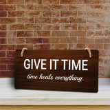 Give It Time Time Heals Everything. 5x10 Hanging Plus Wall or Door Sign | Funny & Positive Home Decor