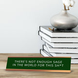 There's Not Enough Sage In The World For This Sh*t 2 x 10" Desk Sign | Funny Home & Office Decor