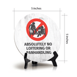 Absolutely No Loitering or Panhandling Circle Table Sign with Acrylic Stand (5x5") | Business Customer Safety Sign