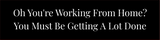 Oh You're Working From Home? You Must Be Getting A Lot Done Silver Frame Desk Sign (2x8") | Home Office Sarcastic Funny Desk Sign | Ideal Co-worker or Family Gift