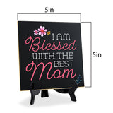 I Am Blessed With The Best Mom 5"x 5" Square Table Sign With Acrylic Easel | Religious Home & Office Decor