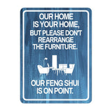 Portrait Round Plus Our Home Is Your Home, But Please Don't Rearrange The Furniture. Our Feng Shui Is On Point. Wall or Door Sign | Public Notice Signs