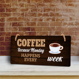 Coffee Because Monday Happens Every Week 5" x 10" Hanging Wall or Door Sign | Funny Coffee Home & Office Decor