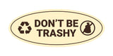 Signs ByLITA Oval Don't be trashy Sign - Laser-Engraved Lettering | Durable ABS Plastic | Vibrant Colors | Powerful Foam Tape