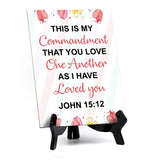This is my commandment that you love one another as I have loved you John 15:12 6 x 8" Table Sign With Acrylic Easel | Religious Bible Quotes Decor