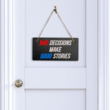 Bad Decisions Make Good Stories 5" x 10" Hanging Wall or Door Sign | Funny Home Decor