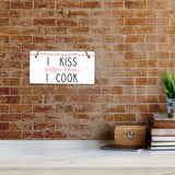 I Kiss Better Than I Cook 5x10 Hanging Plus Wall or Door Sign | Funny Home Decor