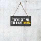 You've Got All The Right Moves 5x10 Hanging Plus Wall or Door Sign | Home & Office Decor