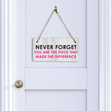 Never Forget You Are The Piece That Made The Difference 5" x 10" Hanging Wall or Door Sign | Positive Home Decor