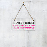 Never Forget You Are The Piece That Made The Difference 5" x 10" Hanging Wall or Door Sign | Positive Home Decor
