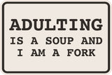 Classic Framed Plus Adulting Is Soup and I am A Fork Wall or Door Sign | Funny Home & Office Signage