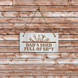 Dad's Shed Full Of Sh*t 5x10 Hanging Plus Wall or Door Sign | Funny Home Decor