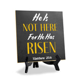 He Is Not Here For He Has Risen Matthew 28:6 5"x 5" Square Table Sign With Acrylic Easel | Religious Home Decor