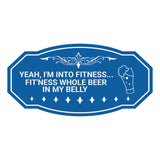Signs ByLITA Victorian YEAH, I'M INTO FITNESS... FIT'NESS WHOLE BEER IN MY BELLY Wall or Door Sign