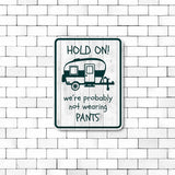 Portrait Round Plus Hold On We're Probably Not Wearing Pants Door or Wall Sign | Camping RV Decoration