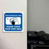 Square Plus Your Mother Isn't Here Please Clean Your Own Mess Door or Wall Sign | Workplace Cleaning Signage