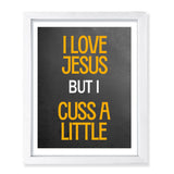 Designs ByLITA I Love Jesus But I Cuss A Little, Wall Print Art | Religious Home Decor (Unframed or Framed)