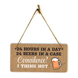 24 Hours In A Day 24 Beers In A Case Coincidence? I Think Not 5x10 Hanging Plus Wall or Door Sign | Funny Home Decor
